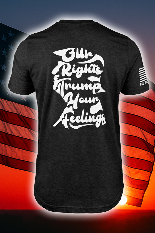 Our Rights Trump Your Feelings | T- Shirt